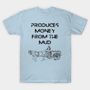 Farmers - Produces money from the mud T-Shirt